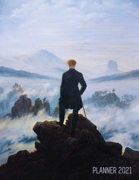 portada Wanderer Above the sea of fog Planner 2021: Caspar David Friedrich Painting | Artistic Romantic Year Agenda: For Daily Meetings, Weekly Appointments,. January - December 12 Months Calendar 