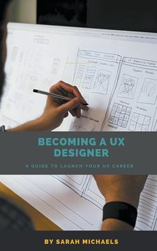 portada Becoming a UX Designer: A Comprehensive Guide to Launch Your UX Career (en Inglés)