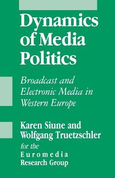 portada dynamics of media politics: broadcast and electronic media in western europe (en Inglés)