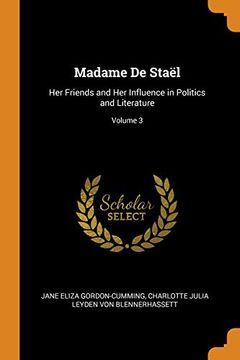 portada Madame de Staël: Her Friends and her Influence in Politics and Literature; Volume 3 