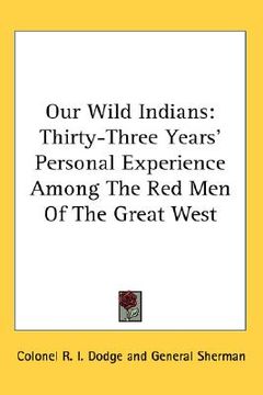portada our wild indians: thirty-three years' personal experience among the red men of the great west (en Inglés)