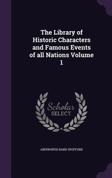 portada The Library of Historic Characters and Famous Events of all Nations Volume 1