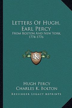 portada letters of hugh, earl percy: from boston and new york, 1774-1776 (in English)