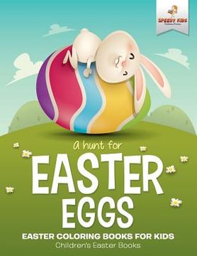 portada A Hunt For Easter Eggs - Easter Coloring Books for Kids Children's Easter Books (en Inglés)