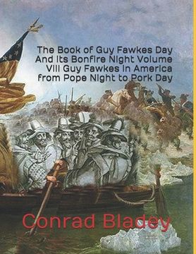 portada The Book of Guy Fawkes Day And its Bonfire Night Volume VIII Guy Fawkes in America from Pope Night to Pork Day (en Inglés)