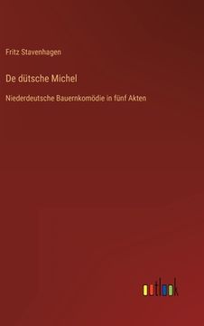 portada De dütsche Michel: Niederdeutsche Bauernkomödie in fünf Akten (en Alemán)