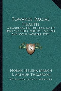 portada towards racial health: a handbook on the training of boys and girls, parents, teachers and social workers (1919) (en Inglés)