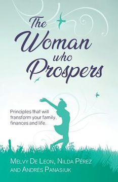 portada The Woman Who Prospers: Principles That Will Transform Your Family, Finances and Life. (in English)