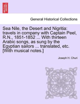 portada sea nile, the desert and nigritia: travels in company with captain peel, r.n., 1851-1852 ... with thirteen arabic songs, as sung by the egyptian sailo (en Inglés)