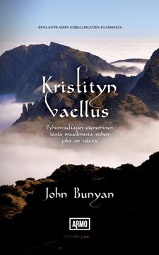 portada Kristityn vaellus: Pyhiinvaeltajan eteneminen tästä maailmasta siihen, joka on tuleva (in Finnish)