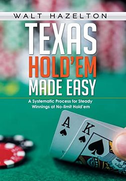 portada Texas Hold'em Made Easy: A Systemetic Process for Steady Winnings at no Limit Hold'em (in English)