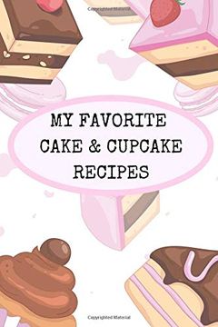 portada My Favorite Cake and Cupcake Recipes: Make Your own Handwritten Recipe Book of Your Favorite Cakes and Cupcakes 