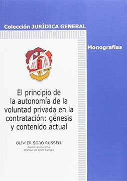El principio de la autonomía de la voluntad privada en la contratación: génesis y contenido actual (Jurídica General-Monografías)