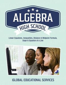 portada Algebra: High School Math Tutor Lesson Plans: Linear Equations, Inequalities, DIstance & Midpoint Formula, Slope & Equation of (en Inglés)