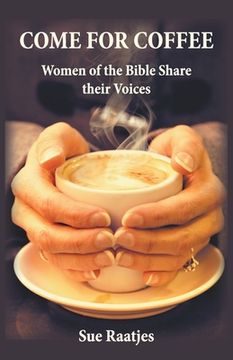 portada Come for Coffee: Women of the Bible Share their Voices (en Inglés)