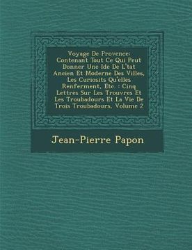 portada Voyage de Provence: Contenant Tout Ce Qui Peut Donner Une Id E de L' Tat Ancien Et Moderne Des Villes, Les Curiosit S Qu'elles Renferment, (in French)