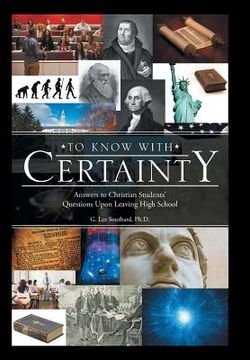 portada To Know with Certainty: Answers to Christian Students' Questions Upon Leaving High School (en Inglés)
