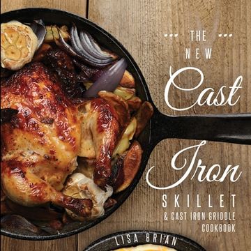 portada The New Cast Iron Skillet and Cast Iron Griddle Cookbook: 101 Modern Recipes for your Cast Iron Pan & Cast Iron Cookware (Cast Iron Cookbooks, Cast Ir (en Inglés)
