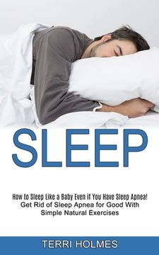portada Sleep: How to Sleep Like a Baby Even if You Have Sleep Apnea! (Get Rid of Sleep Apnea for Good With Simple Natural Exercises) (in English)