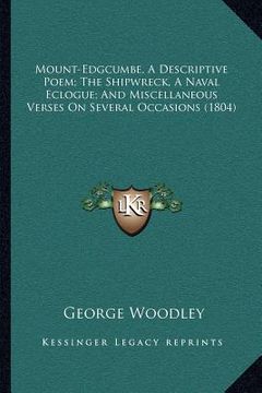 portada mount-edgcumbe, a descriptive poem; the shipwreck, a naval eclogue; and miscellaneous verses on several occasions (1804) (en Inglés)