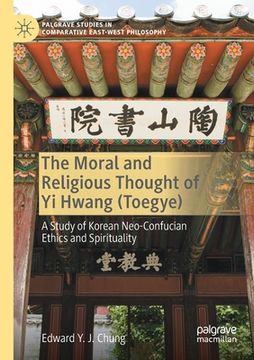 portada The Moral and Religious Thought of Yi Hwang (Toegye): A Study of Korean Neo-Confucian Ethics and Spirituality (en Inglés)