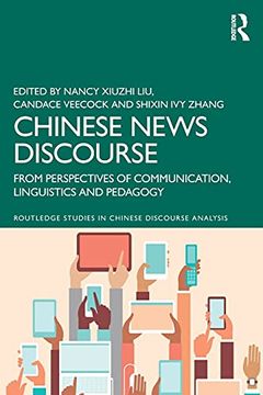 portada Chinese News Discourse: From Perspectives of Communication, Linguistics and Pedagogy (Routledge Studies in Chinese Discourse Analysis) (en Inglés)