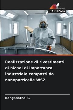portada Realizzazione di rivestimenti di nichel di importanza industriale composti da nanoparticelle WS2 (en Italiano)