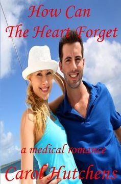 portada How Can The Heart Forget: A Medical Romance (in English)