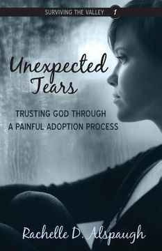 portada Unexpected Tears: Trusting God through a Painful Adoption Process (in English)