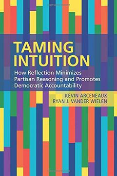 portada Taming Intuition: How Reflection Minimizes Partisan Reasoning and Promotes Democratic Accountability (en Inglés)