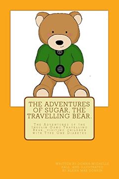 portada The Adventures of Sugar the Travelling Bear. The Adventures of the Insulin Gang Travelling Bear, Sugar, as he Visits Children With Type one Diabetes (en Inglés)