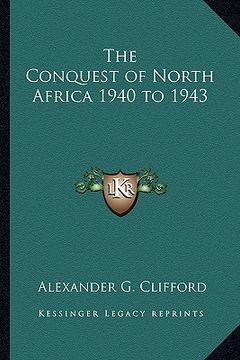 portada the conquest of north africa 1940 to 1943 (en Inglés)
