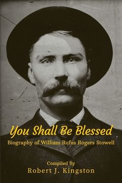 portada You Shall Be Blessed: Biography of William Rufus Rogers Stowell