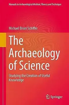 portada The Archaeology of Science: Studying the Creation of Useful Knowledge (en Inglés)