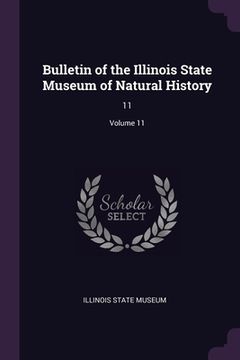 portada Bulletin of the Illinois State Museum of Natural History: 11; Volume 11