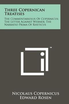 portada three copernican treatises: the commentariolus of copernicus; the letter against werner; the narratio prima of rheticus (in English)