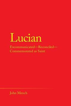 portada Lucian: Excommunicated-Reconciled-Commemorated as Saint (en Inglés)