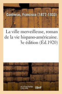portada La Ville Merveilleuse, Roman de la Vie Hispano-Américaine. 3e Édition