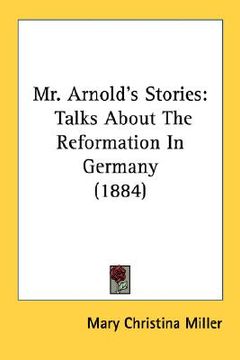 portada mr. arnold's stories: talks about the reformation in germany (1884) (en Inglés)