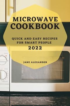 portada Microwave Cookbook 2022: Quick and Easy Recipes for Smart People (en Inglés)
