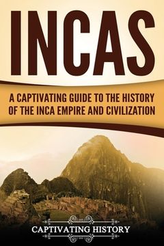 portada Incas: A Captivating Guide to the History of the Inca Empire and Civilization 