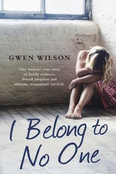 portada I Belong to No One: One woman's true story of family violence, forced adoption and ultimate triumphant survival (in English)