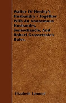 portada walter of henley's husbandry - together with an anonymous husbandry, seneschaucie, and robert grosseteste's rules. (en Inglés)