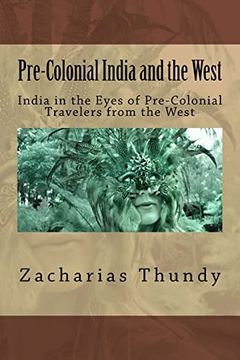 portada Pre-Colonial India and the West: India in the Eyes of Pre-Colonial Travelers From the West (in English)