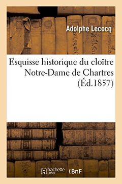 portada Esquisse Historique Du Cloitre Notre-Dame de Chartres (Histoire) (French Edition)