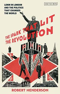 portada The Spark That lit the Revolution: Lenin in London and the Politics That Changed the World (in English)