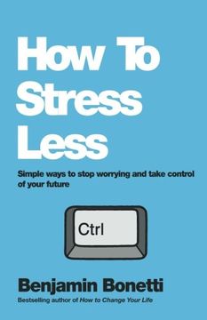 portada How To Stress Less: Simple Ways To Stop Worrying And Take Control Of Your Future