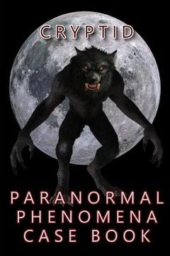 portada Cryptid Paranormal Phenomena Case Book (en Inglés)