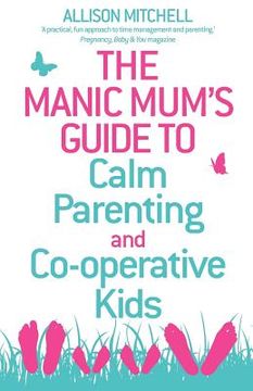 portada the manic mum's guide to calm parenting and cooperative kids (in English)