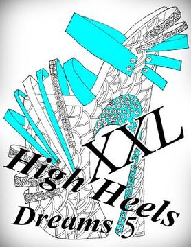 portada High Heels Dreams XXL 5 - Coloring Book (Adult Coloring Book for Relax) (en Inglés)